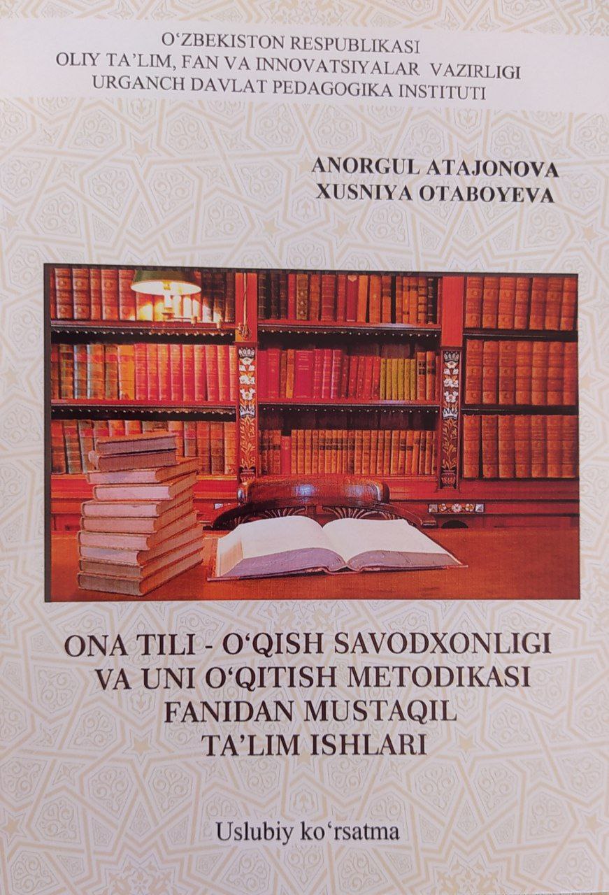 ONA TILI-O'QISH SAVODXONLIGI VA UNI O'QITISH METODIKASI FANIDAN MUSTAQIL TA'LIM ISHLARI