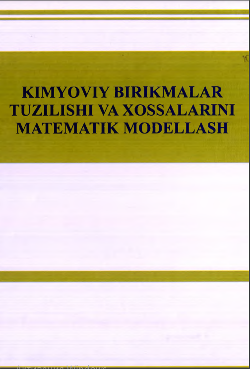 Kimyoviy birikmalar tuzilishi va xossalarini matematik modellash.