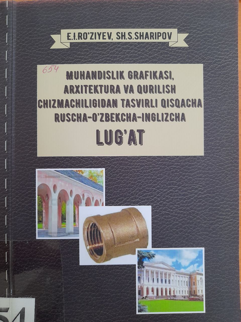 Muhandislik grafikasi, arxitektura va qurilish chimachiligidan tasvirli qisqacha Ruscha-O'zbekcha-Inglizcha lug'at