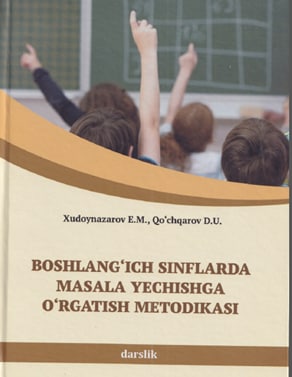 Boshlang'ich sinflarda masala yechishga o'rgatish metodikasi