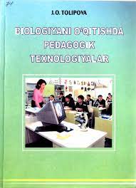 Biologiyani o'qitishda pedagogik texnologiyalar