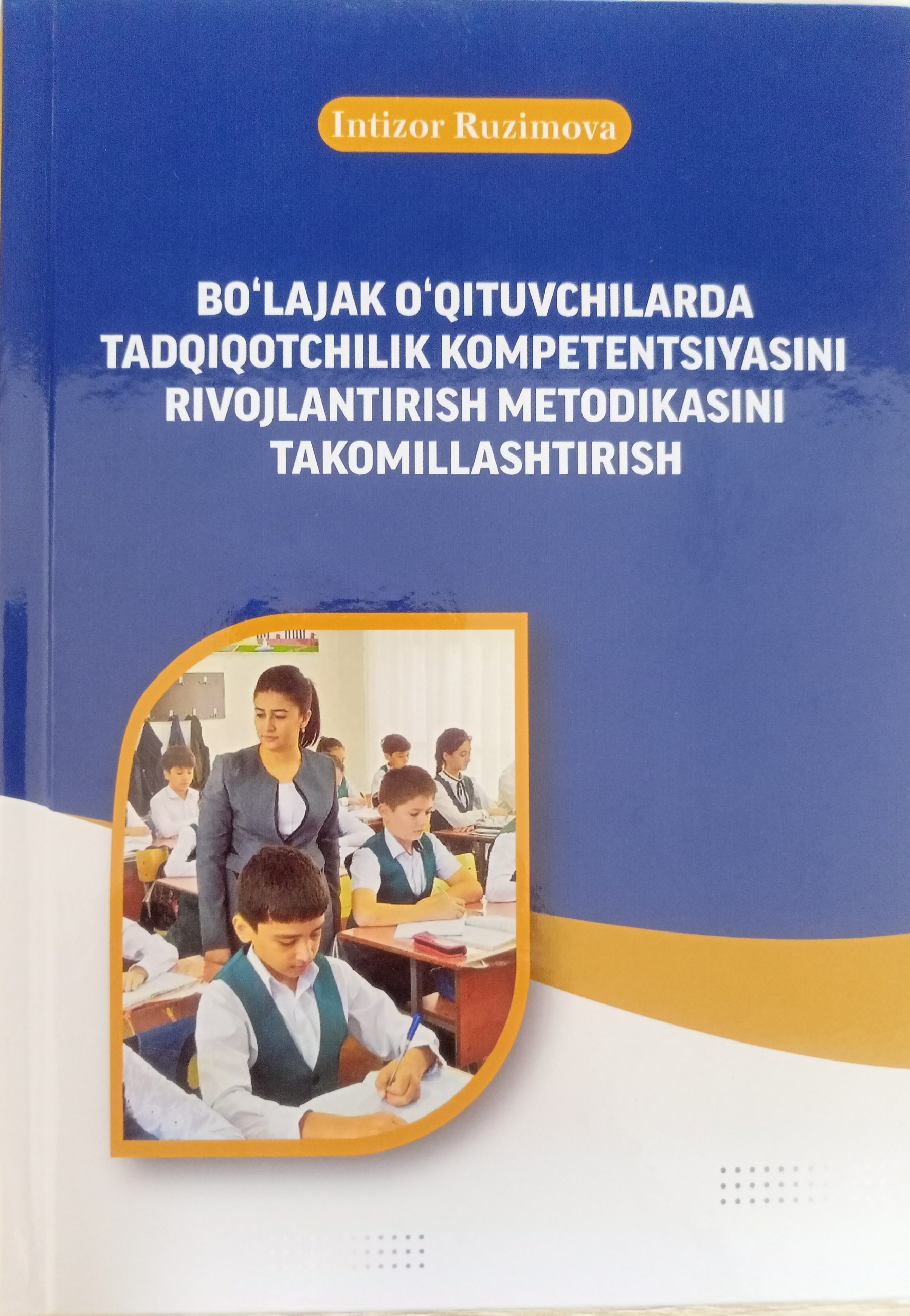 BO'LAJAK O'QITUVCHILARDA  TADQIQOTCHILIK KOMPETENTSIYASINI  RIVOJLANTIRISH METODIKASINI  TAKOMILLASHTIRISH
