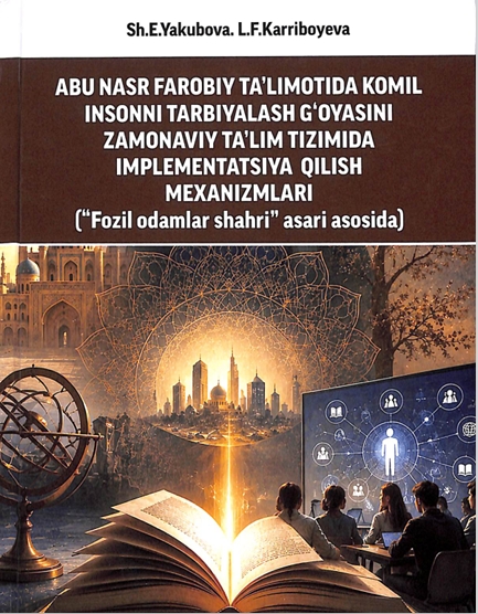 Abu Nasr Farobiy  ta'limotida komil insonni tarbiyalash g'oyasini zamonaviy ta'lim tizimida implementatsiya qilish mexanizmlari
