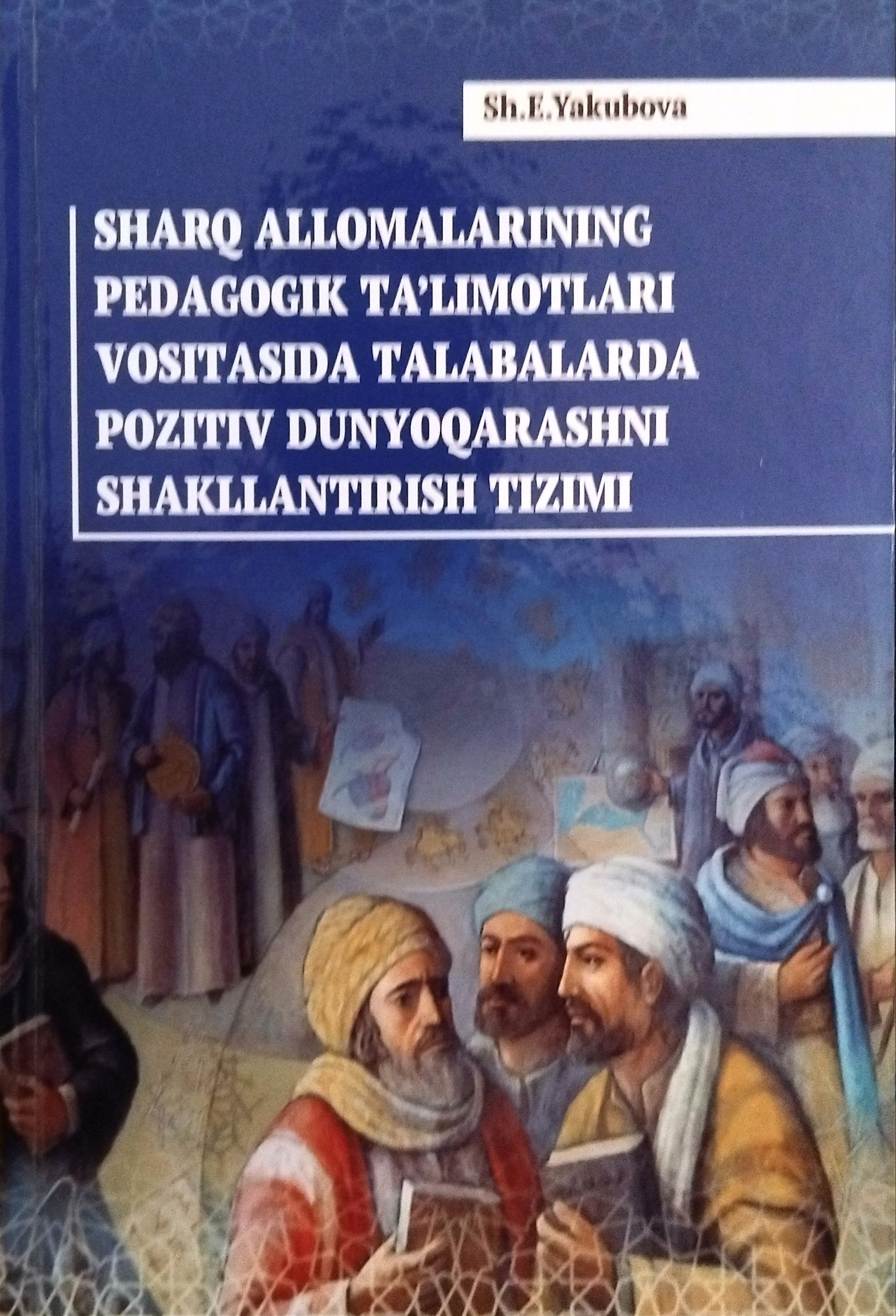 SHARQ ALLOMALARINING PEDAGOGIK TA'LIMOTLARI VOSITASIDA TALABALARDA POZITIV DUNYOQARASHNI SHAKLLANTIRISH TIZIMI