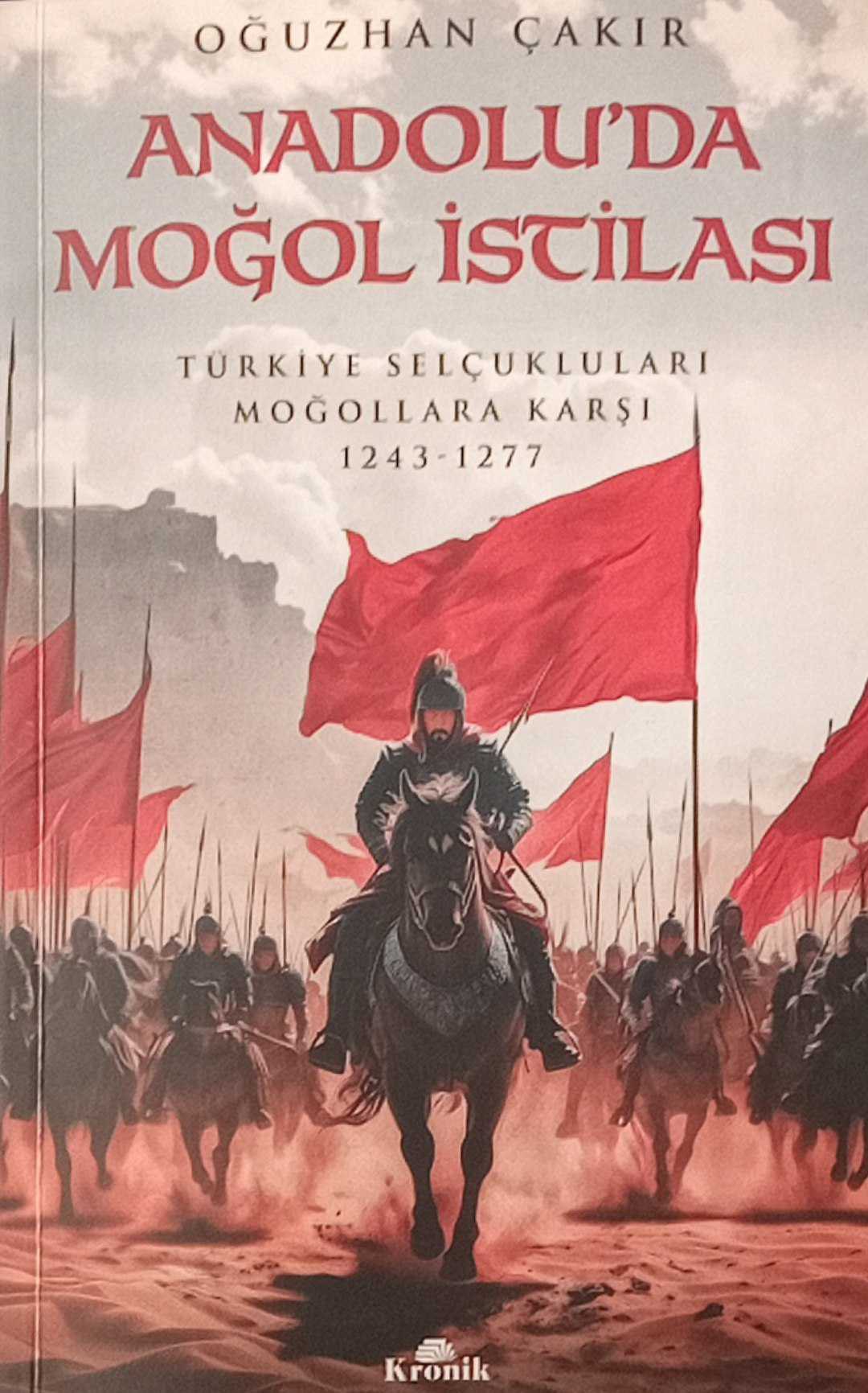 ANADOLU’DA MOĞOL İSTİLASI TÜRKİYE SELÇUKLULARI MOĞOLLARA KARŞI 1243-1277
