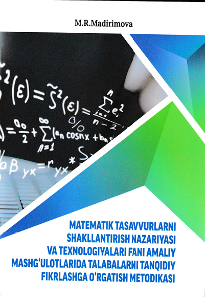 MATEMATIK TASAVYURLARNI SHAKLLANTIRISH NAZARIYASI VA TEXNOLOGIYALARI FANI AMALIY  MASHG'ULОТLАRIDA TALABALARNI TANQIDIY FIKRLASHGA O'RGATISH METODIKASI