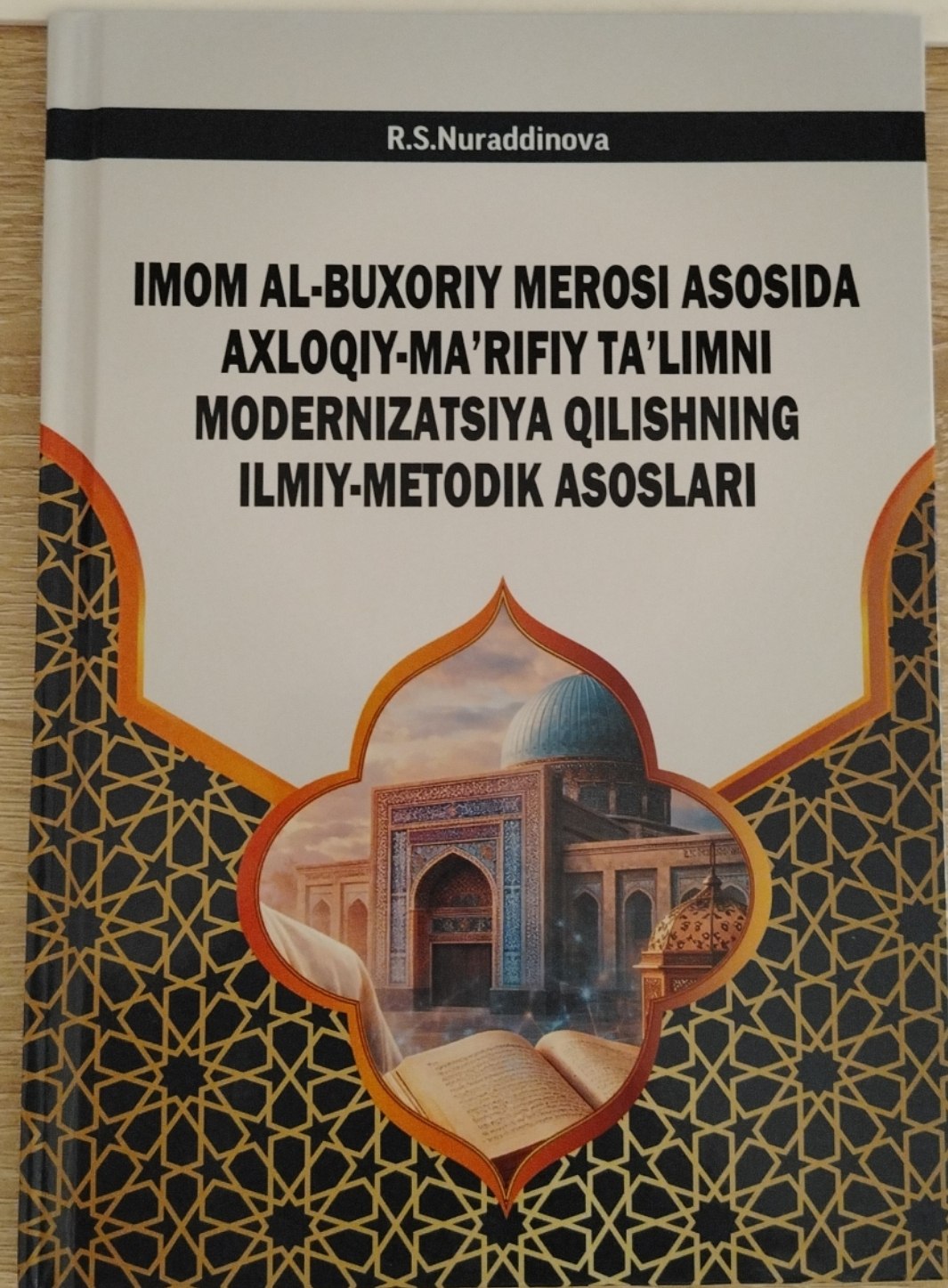IMOM AL-BUXORIY MEROSI ASOSIDA AXLOQIY-MA'RIFIY TA'LIMNI MODERNIZATSIYA QILISHNING ILMIY-METODIK ASOSLARI