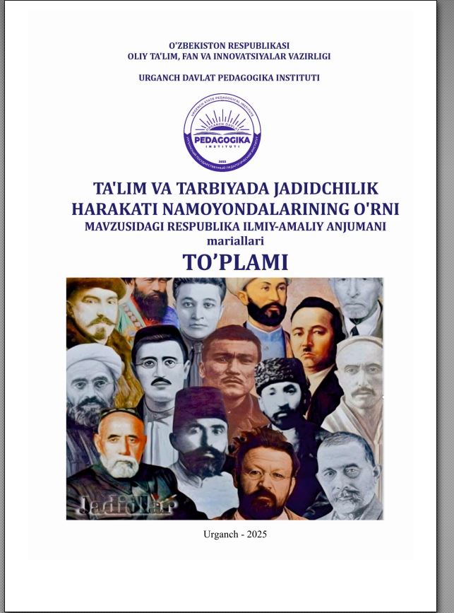 TA'LIM VA TARBIYADA JADIDCHILIK HARAKATI NAMOYONDALARINING O'RNI MAVZUSIDAGI RESPUBLIKA ILMIY-AMALIY ANJUMANI mariallari TO'PLAMI
