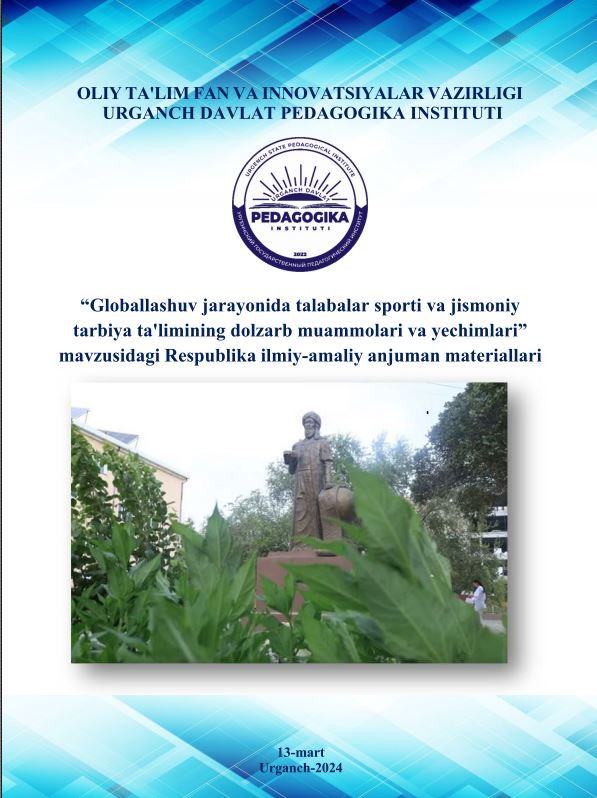 Globallashuv jarayonida talabalar sporti va jismoniy  tarbiya ta'limining dolzarb muammolari va yechimlari”  mavzusidagi Respublika ilmiy-amaliy anjuman materiallari