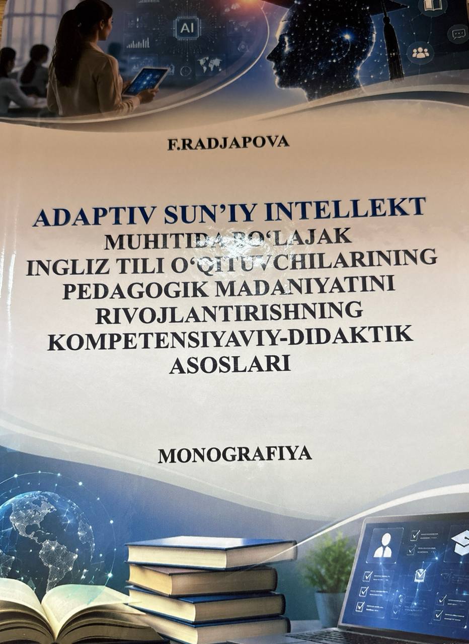 Adaptiv sun'iy intellekt muhitida bo`lajak ingliz tili o`qituvchilarining pedagogik madaniytini rivojlantirishning komprtrnsiyaviy-didaktik asoslari